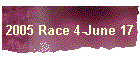 2005 Race 4-June 17