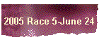 2005 Race 5-June 24