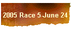 2005 Race 5-June 24