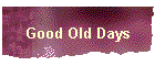 Good Old Days