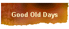 Good Old Days