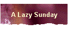 A Lazy Sunday