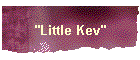 "Little Kev"
