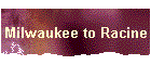 Milwaukee to Racine