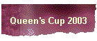 Queen's Cup 2003