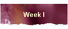 Week I