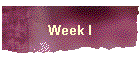 Week I