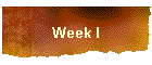 Week I