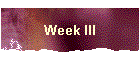 Week III